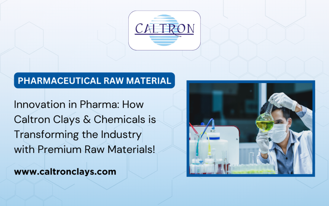 Innovation in Pharma: How Caltron Clays & Chemicals is Transforming the Industry with Premium Raw Materials!