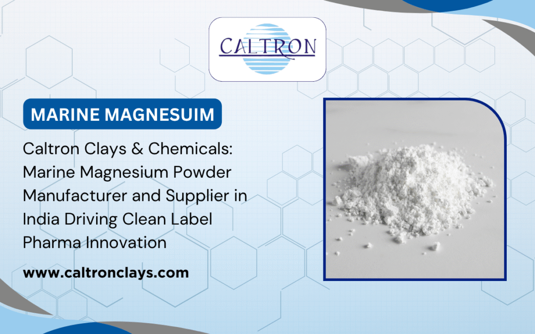 Caltron Clays & Chemicals: Marine Magnesium Powder Manufacturer and Supplier in India Driving Clean Label Pharma Innovation