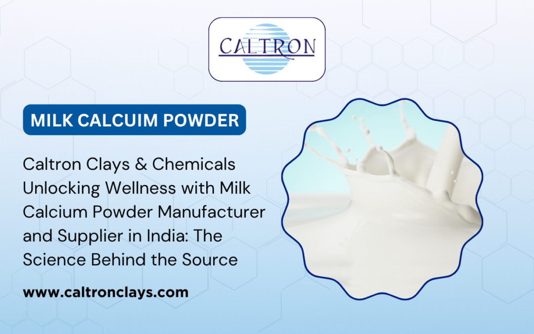 Caltron Clays & Chemicals – Unlocking Wellness with Milk Calcium Powder Manufacturer and Supplier in India: The Science Behind the Source