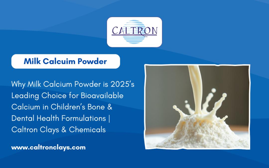 Why Milk Calcium Powder is 2025’s Leading Choice for Bioavailable Calcium in Children’s Bone & Dental Health Formulations | Caltron Clays & Chemicals
