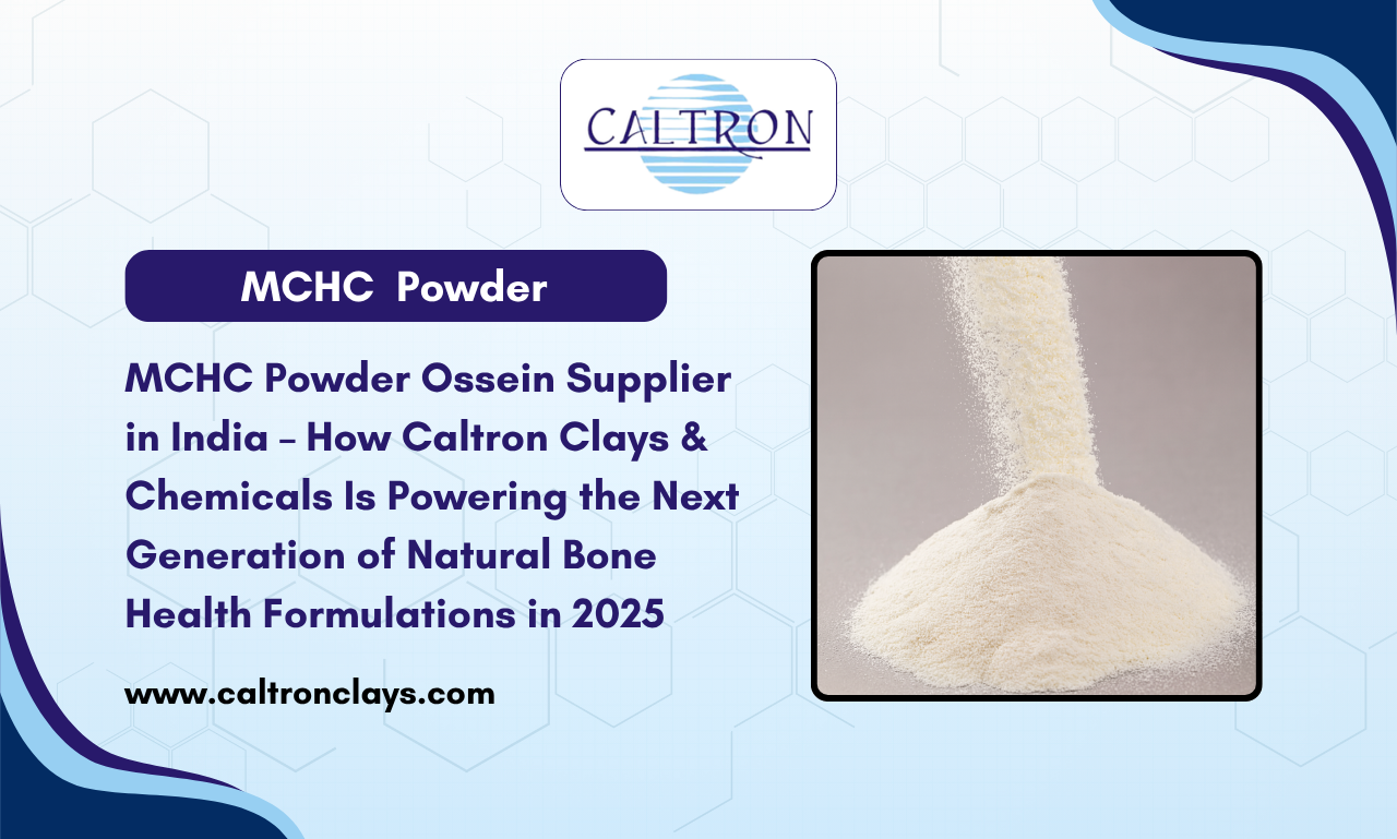 MCHC Powder Ossein Supplier in India – How Caltron Clays & Chemicals Is ...