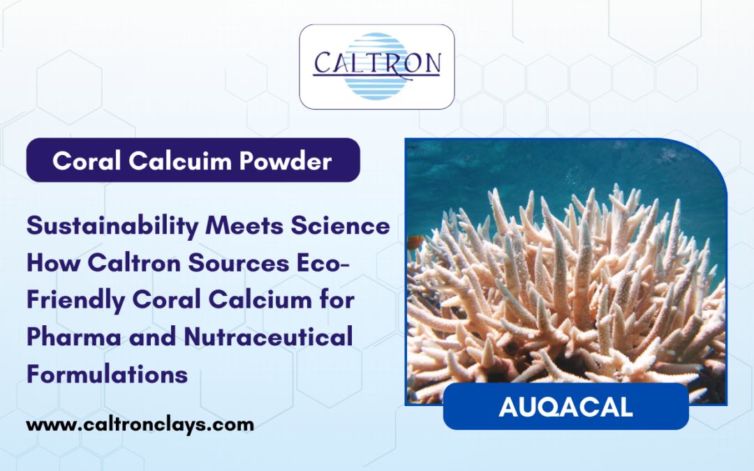 Caltron Clays & Chemicals: Sustainability Meets Science How Caltron Sources Eco-Friendly Coral Calcium for Pharma and Nutraceutical Formulations