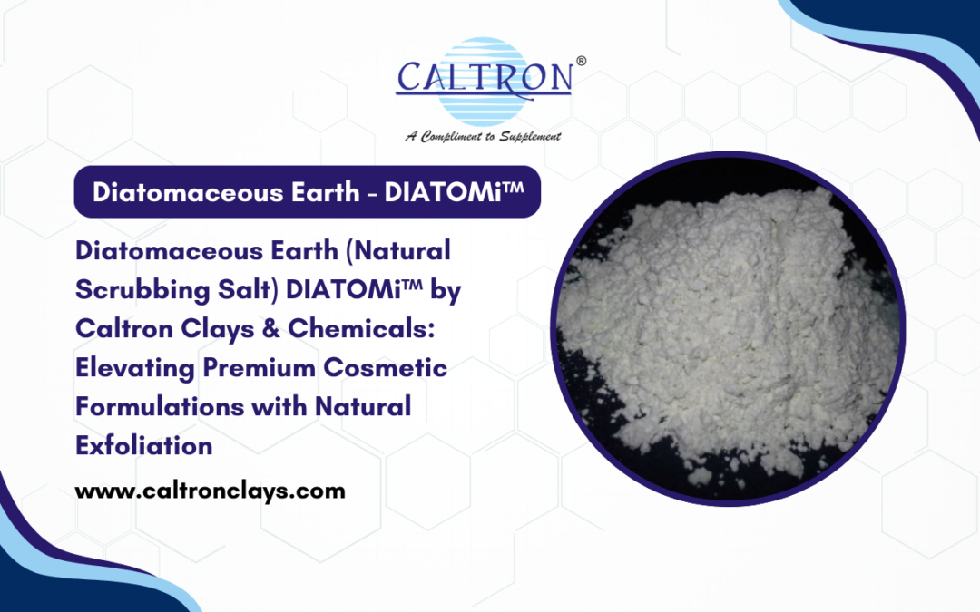 Diatomaceous Earth (Natural Scrubbing Salt) DIATOMi™ by Caltron Clays & Chemicals: Elevating Premium Cosmetic Formulations with Natural Exfoliation