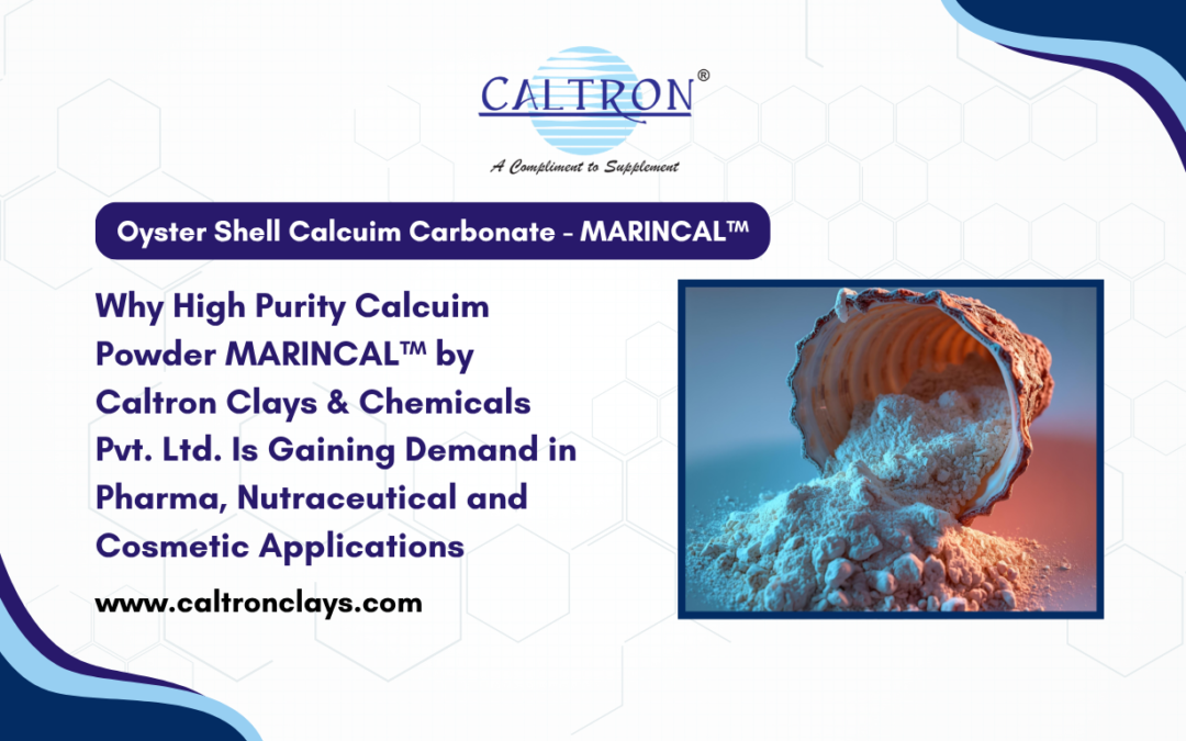Why High Purity Calcium Powder Oyster Shell Calcium Carbonate MARINCAL™ by Caltron Clays & Chemicals Pvt. Ltd. Is Gaining Demand in Pharma, Nutraceutical and Cosmetic Applications
