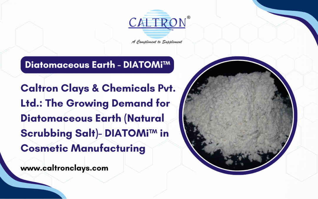 Caltron Clays & Chemicals Pvt. Ltd.: The Growing Demand for Diatomaceous Earth (Natural Scrubbing Salt)- DIATOMi™ in Cosmetic Manufacturing