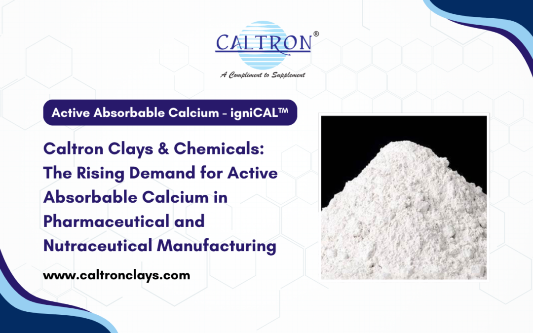 Caltron Clays & Chemicals: The Rising Demand for Active Absorbable Calcium in Pharmaceutical and Nutraceutical Manufacturing