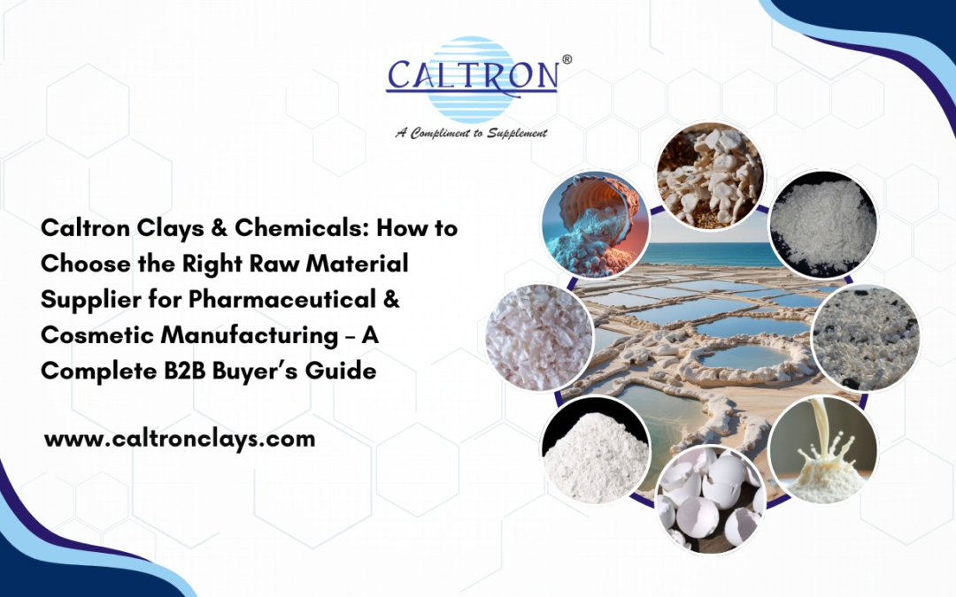 Caltron Clays & Chemicals: How to Choose the Right Raw Material Supplier for Pharmaceutical & Cosmetic Manufacturing – A Complete B2B Buyer’s Guide
