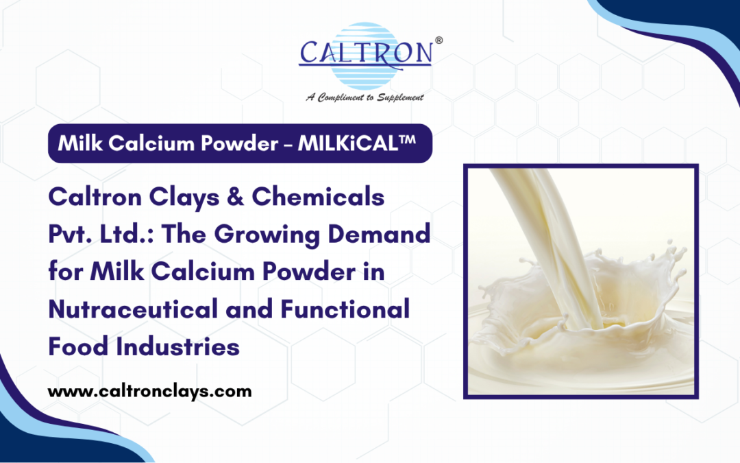 Caltron Clays & Chemicals Pvt. Ltd.: The Growing Demand for Milk Calcium Powder in Nutraceutical and Functional Food Industries