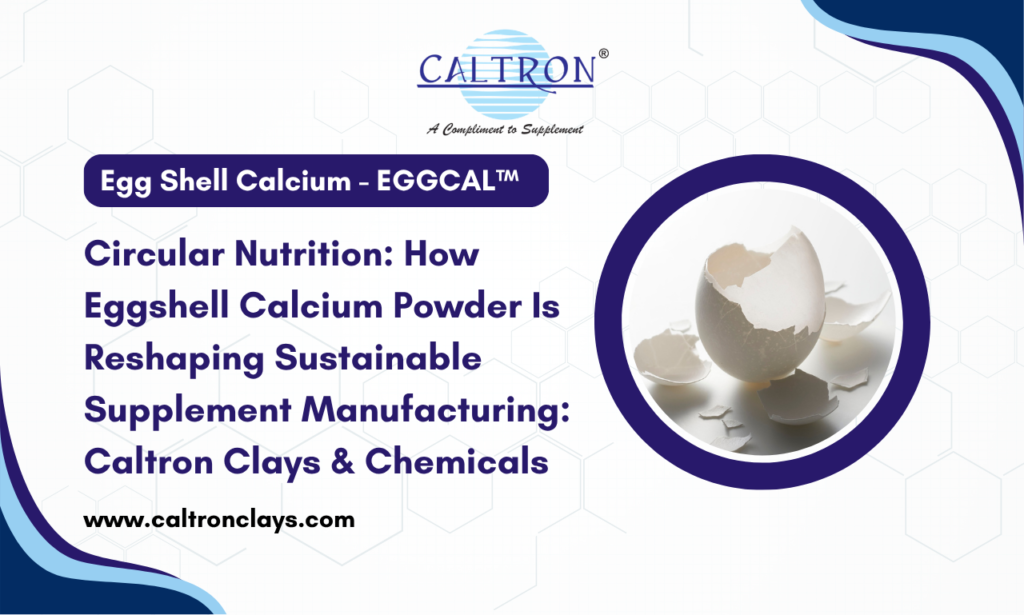 Discover Caltron Clays & Chemicals, a trusted Eggshell-derived calcium Manufacturer in India, offering EGGCAL™ for natural, sustainable nutraceutical and pharmaceutical formulations.