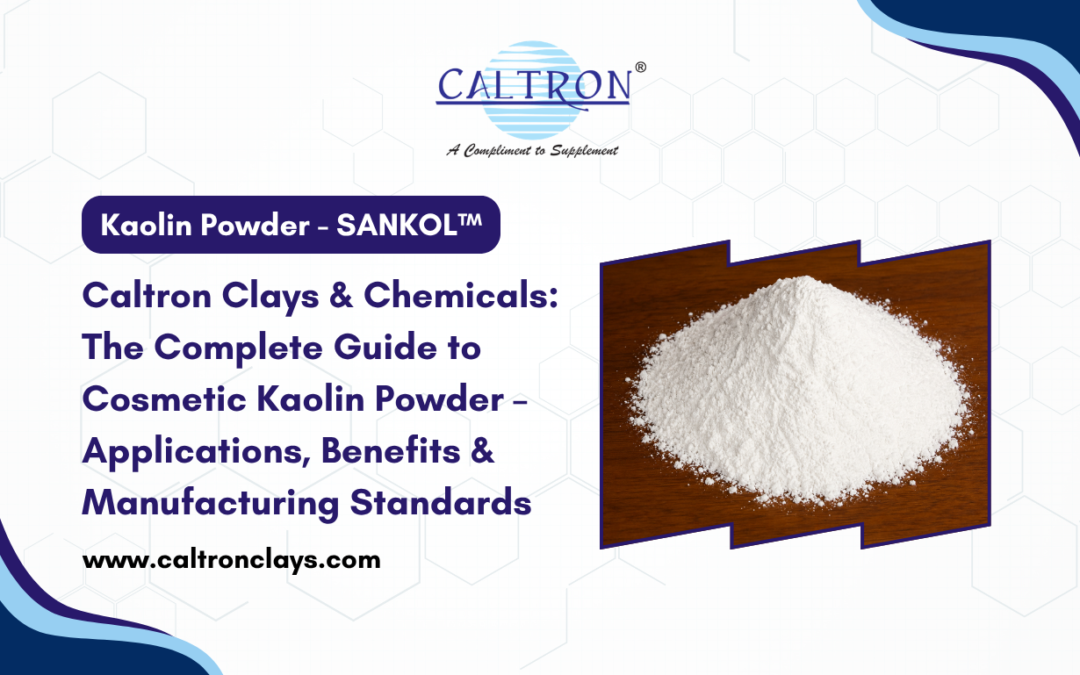 Caltron Clays & Chemicals: The Complete Guide to Cosmetic Kaolin Powder – Applications, Benefits & Manufacturing Standards