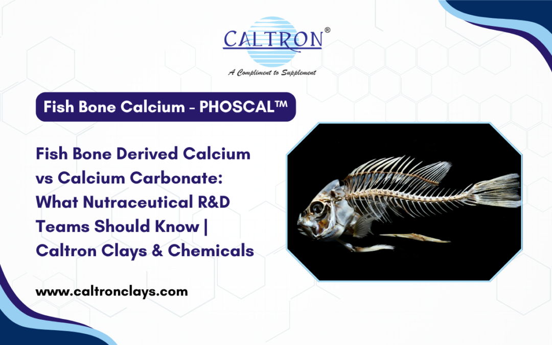 Fish Bone Derived Calcium vs Calcium Carbonate: What Nutraceutical R&D Teams Should Know | Caltron Clays & Chemicals