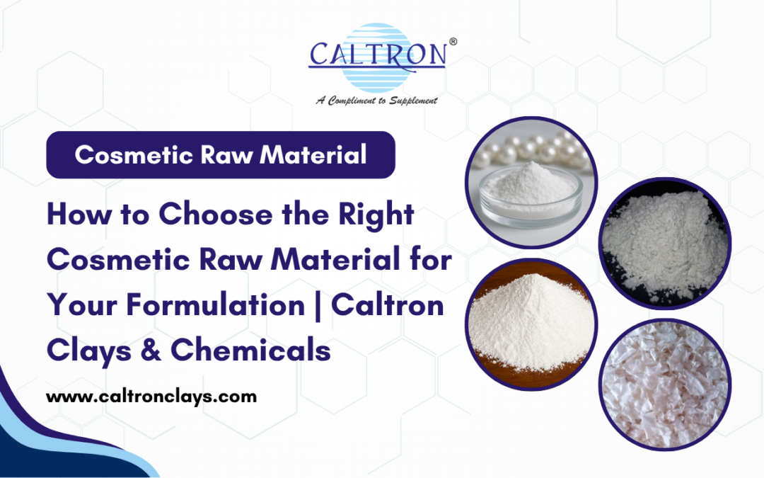 How to Choose the Right Cosmetic Raw Material for Your Formulation | Caltron Clays & Chemicals