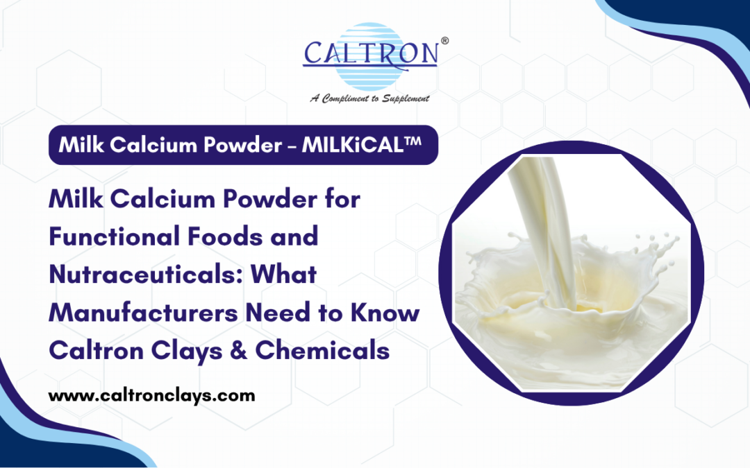Milk Calcium Powder for Functional Foods and Nutraceuticals: What Manufacturers Need to Know | Caltron Clays & Chemicals